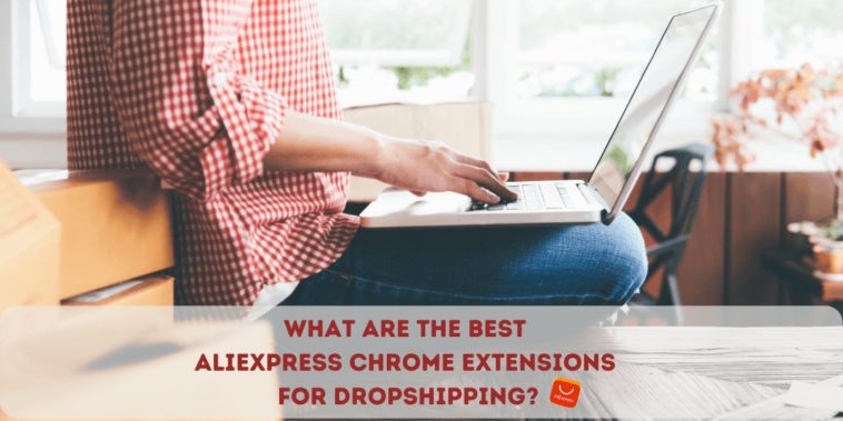 The Best Aliexpress Chrome Extensions