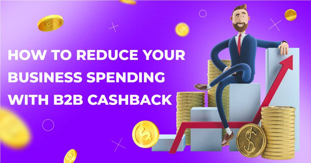 How to reduce business spending with B2B cashback