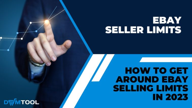 ebay-seller-limits-how-to-get-around-ebay-selling-limits-in-2023